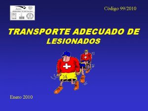 Cdigo 992010 TRANSPORTE ADECUADO DE LESIONADOS Enero 2010