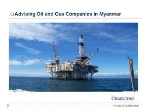 Advising Oil and Gas Companies in Myanmar CHARLTONS