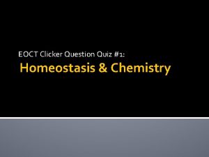 EOCT Clicker Question Quiz 1 Homeostasis Chemistry 1