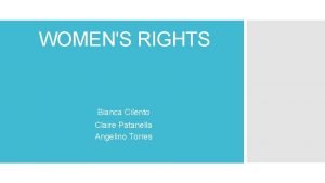 WOMENS RIGHTS Bianca Cilento Claire Patanella Angelino Torres
