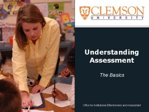 Understanding Assessment The Basics Office for Institutional Effectiveness