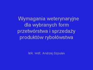 Wymagania weterynaryjne dla wybranych form przetwrstwa i sprzeday