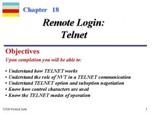 Chapter 18 Remote Login Telnet Objectives Upon completion