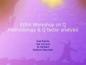 EERA Workshop on Q methodology Q factor analysis