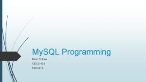 My SQL Programming Mimi Opkins CECS 493 Fall