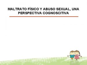 MALTRATO FSICO Y ABUSO SEXUAL UNA PERSPECTIVA COGNOSCITIVA