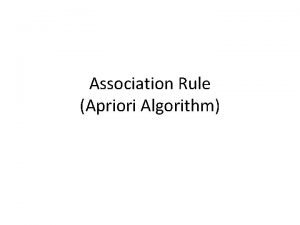 Association Rule Apriori Algorithm Tujuan Mahasiswa mampu mendeskripsikan