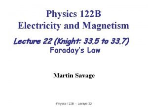 Physics 122 B Electricity and Magnetism Lecture 22