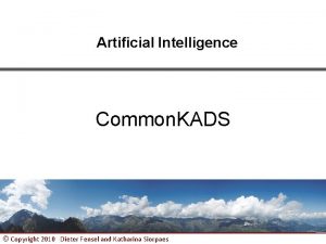 Artificial Intelligence Common KADS Copyright 2010 Dieter Fensel