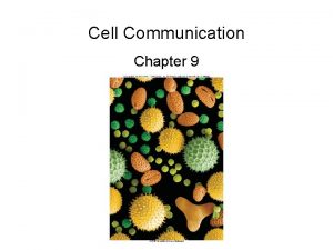 Cell Communication Chapter 9 Overview Communication between cells