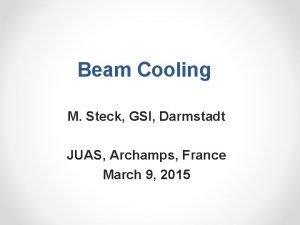 Beam Cooling M Steck GSI Darmstadt JUAS Archamps