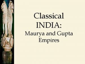 Classical INDIA Maurya and Gupta Empires Varna Social