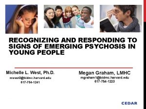 RECOGNIZING AND RESPONDING TO SIGNS OF EMERGING PSYCHOSIS