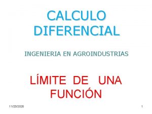 CALCULO DIFERENCIAL INGENIERIA EN AGROINDUSTRIAS LMITE DE UNA