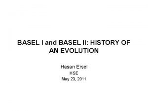 BASEL I and BASEL II HISTORY OF AN