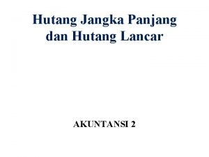 Hutang Jangka Panjang dan Hutang Lancar AKUNTANSI 2