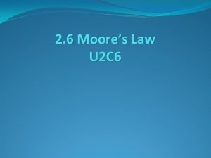 2 6 Moores Law U 2 C 6