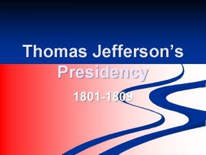 Thomas Jeffersons Presidency 1801 1809 The Beginning n