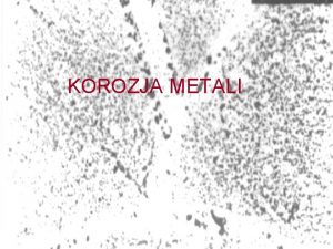 KOROZJA METALI DEFINICJE Degradacja rodowiskowa materiaw degradacja mikrostruktury