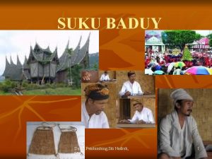 SUKU BADUY Dosen Pembimbing Siti Nadroh M Ag