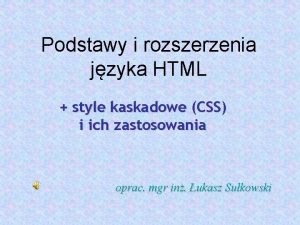 Podstawy i rozszerzenia jzyka HTML style kaskadowe CSS