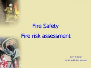 Fire Safety Fire risk assessment Colin de Jongh