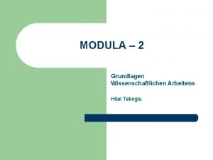 MODULA 2 Grundlagen Wissenschaftlichen Arbeitens Hilal Tekoglu Modula