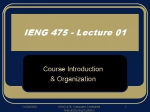 IENG 475 Lecture 01 Course Introduction Organization 11232020