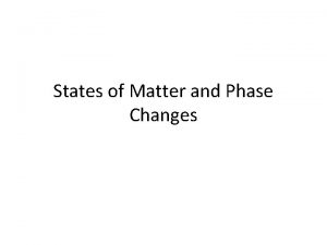 States of Matter and Phase Changes Kinetic Theory