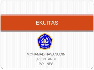 EKUITAS MOHAMAD HASANUDIN AKUNTANSI POLINES Agenda 1 Karakteristik