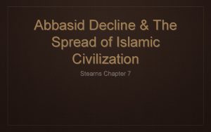 Abbasid Decline The Spread of Islamic Civilization Stearns