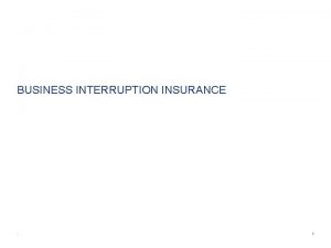 BUSINESS INTERRUPTION INSURANCE 1 Alan Chandler Chartered Insurer