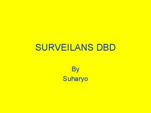 SURVEILANS DBD By Suharyo Epidemiologi Penyebab Penularan Tanda