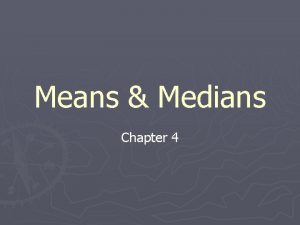 Means Medians Chapter 4 Parameter Fixed value about