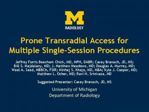 Prone Transradial Access for Multiple SingleSession Procedures Jeffrey