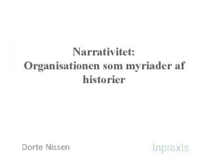 Narrativitet Organisationen som myriader af historier Dorte Nissen