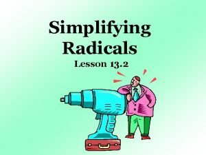 Simplifying Radicals Lesson 13 2 Learning Goal 1