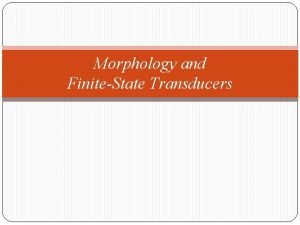 Morphology and FiniteState Transducers Why this chapter Hunting