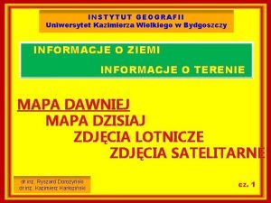 INSTYTUT GEOGRAFII Uniwersytet Kazimierza Wielkiego w Bydgoszczy INFORMACJE