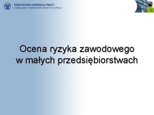 Ocena ryzyka zawodowego w maych przedsibiorstwach Co to