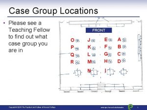 Case Group Locations Please see a Teaching Fellow