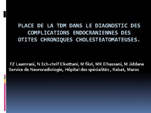 PLACE DE LA TDM DANS LE DIAGNOSTIC DES