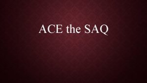 ACE the SAQ WHAT IS THE SAQ Types