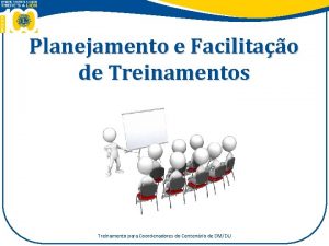 Planejamento e Facilitao de Treinamentos Treinamento para Coordenadores