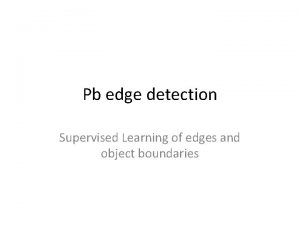 Pb edge detection Supervised Learning of edges and