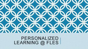 PERSONALIZED LEARNING FLES OUR VISION MISSION The vision