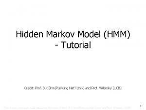 Hidden Markov Model HMM Tutorial Credit Prof B