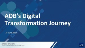 ADBs Digital Transformation Journey 27 June 2019 Asian