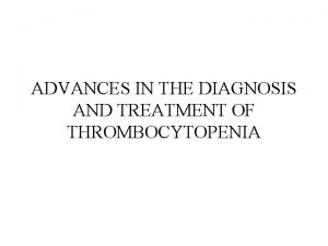 ADVANCES IN THE DIAGNOSIS AND TREATMENT OF THROMBOCYTOPENIA