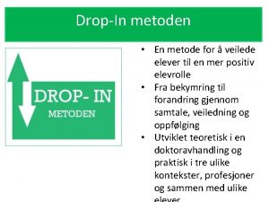 DropIn metoden En metode for veilede elever til